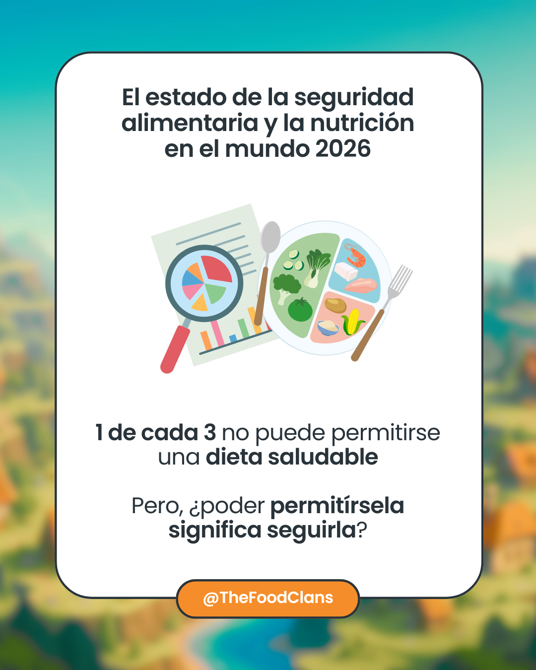El estado de la seguridad alimentaria y la nutrición en el mundo 2026 Ilustración sobre el SOFI 2026: una de cada tres personas no puede permitirse una dieta saludable.